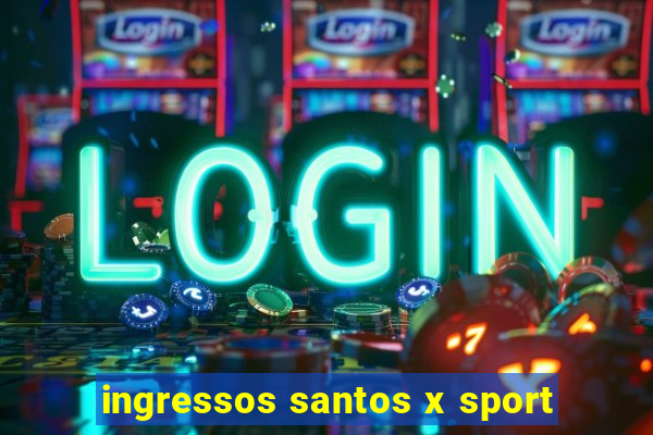 ingressos santos x sport